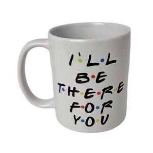 I'll Be There For You Funny Novelty Friends Coffee Tea Mug Cup Office Gifts EUC